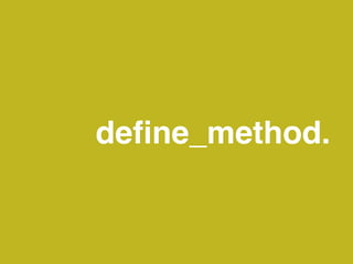 deﬁne_method.
 