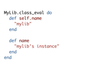 MyLib.class_eval do
  def self.name
    "mylib"
  end

  def name
    "mylib's instance"
  end
end
 