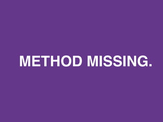 METHOD MISSING.
 