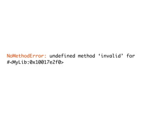 NoMethodError: undefined method ‘invalid’ for
#<MyLib:0x10017e2f0>
 