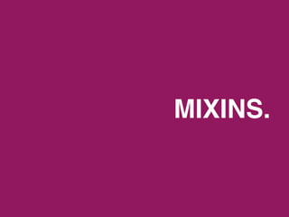 MIXINS.
 
