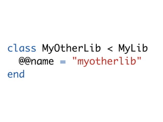 class MyOtherLib < MyLib
  @@name = "myotherlib"
end
 