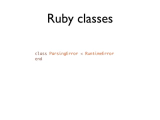 Ruby classes

class ParsingError < RuntimeError
end
 