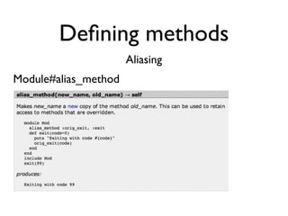 Deﬁning methods
                      Aliasing
Module#alias_method
 