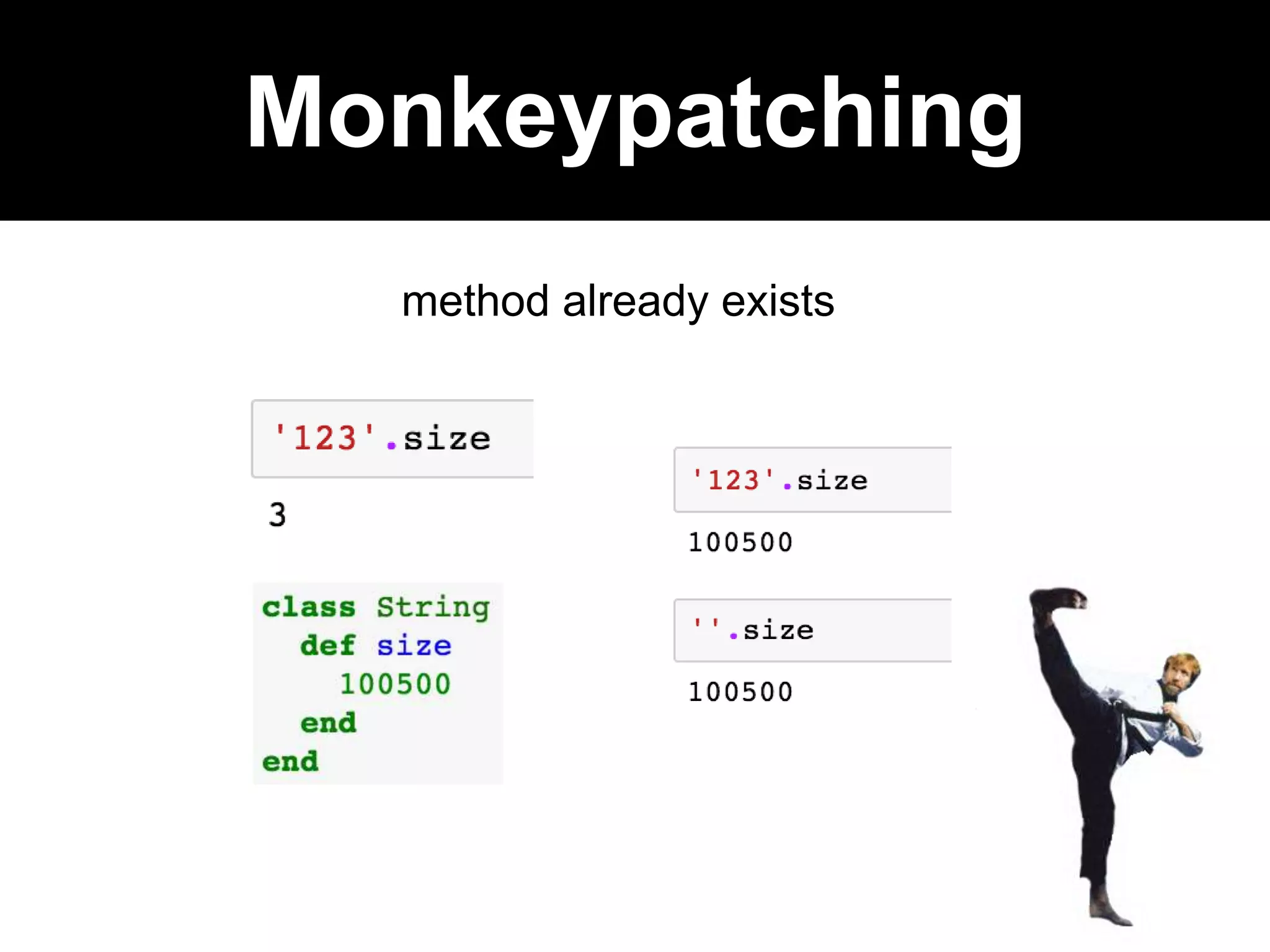 method already exists
Monkeypatching
 