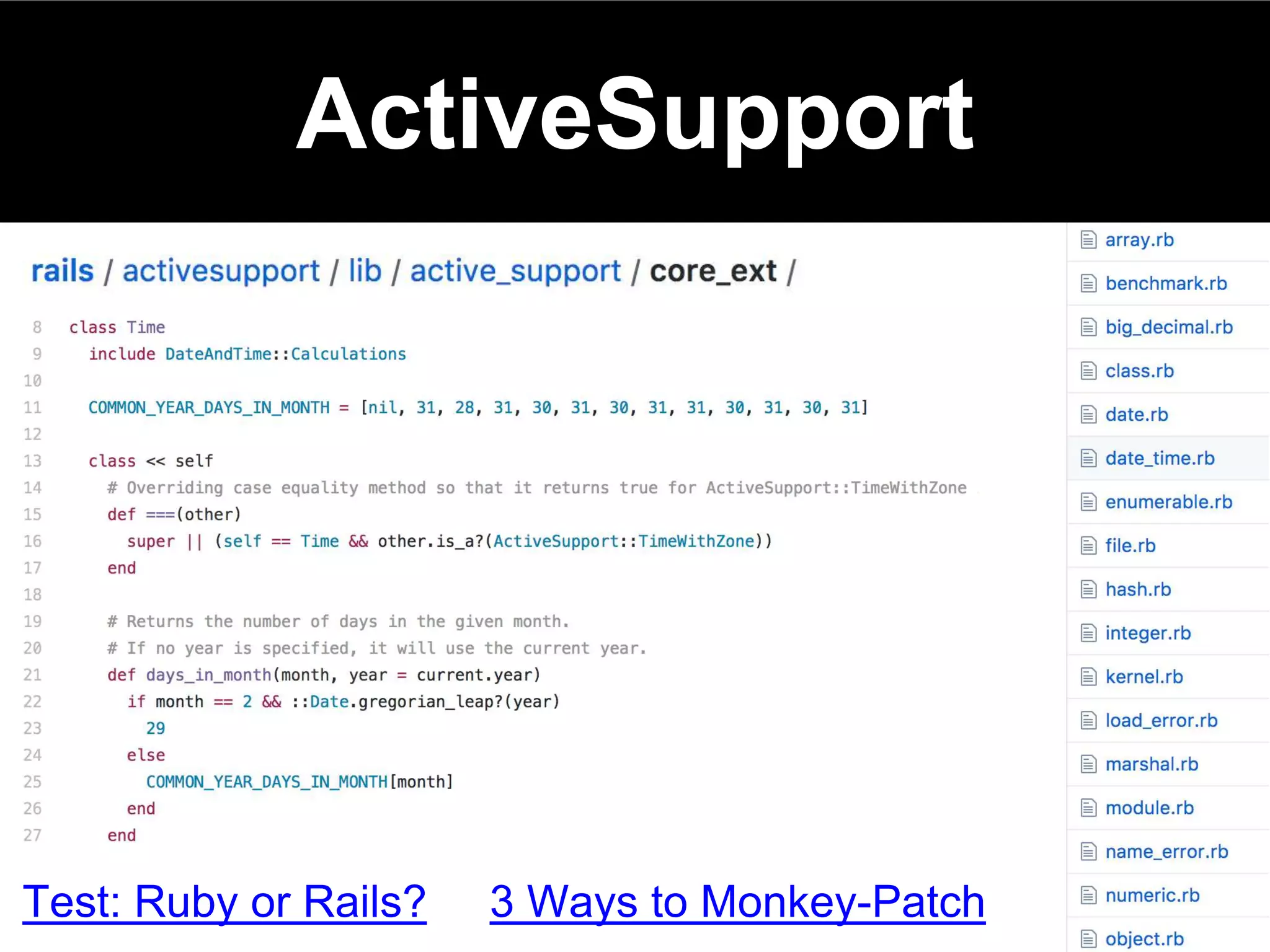 Test: Ruby or Rails?
ActiveSupport
3 Ways to Monkey-Patch
 