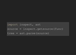 importinspect,ast
source=inspect.getsource(func)
tree=ast.parse(source)
 