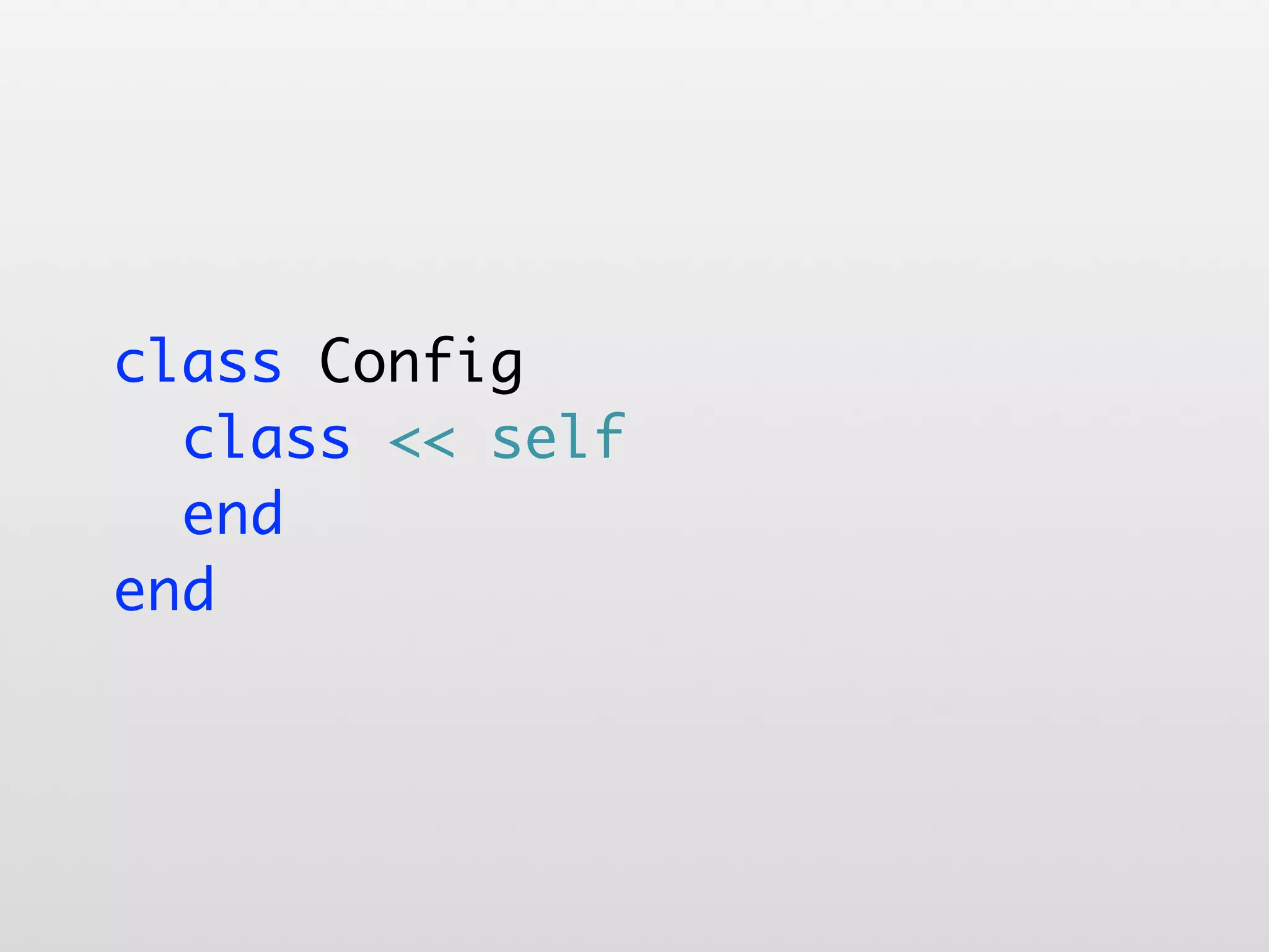 class Config class << self end end 