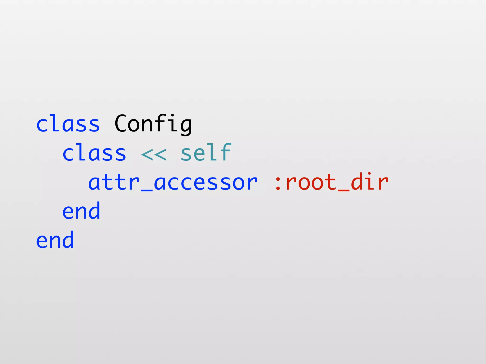 class Config class << self attr_accessor :root_dir end end 