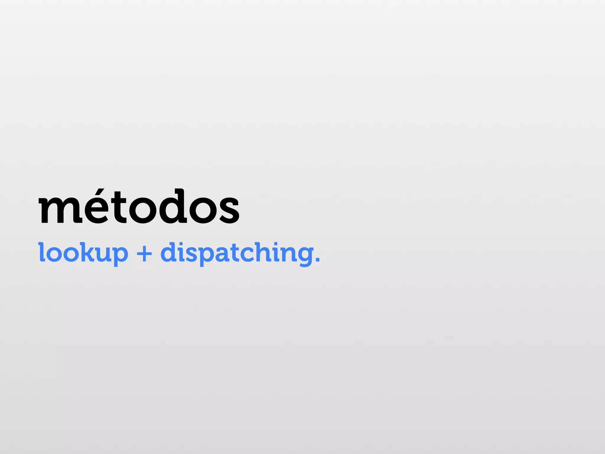 métodos lookup + dispatching. 