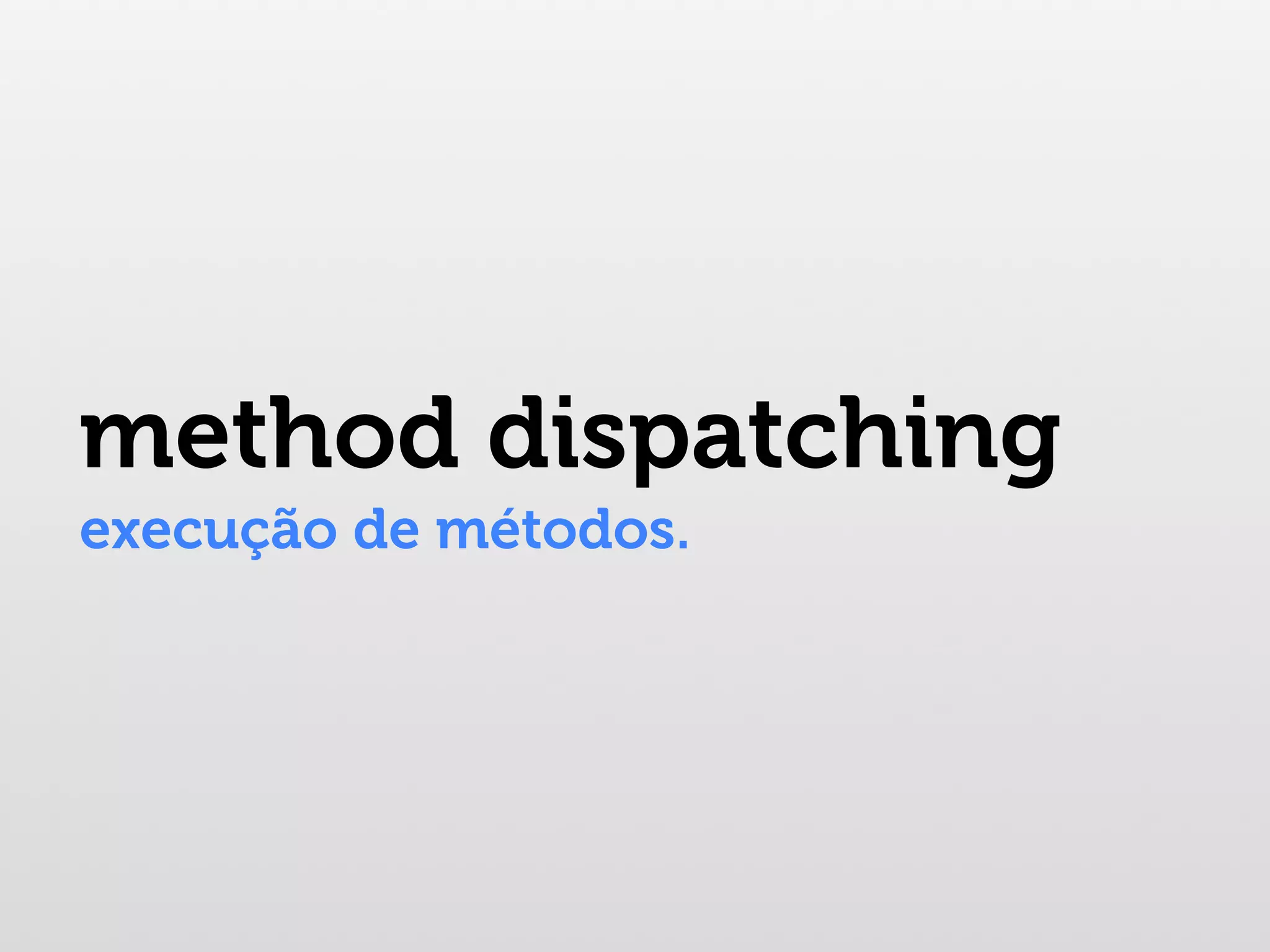 method dispatching execução de métodos. 