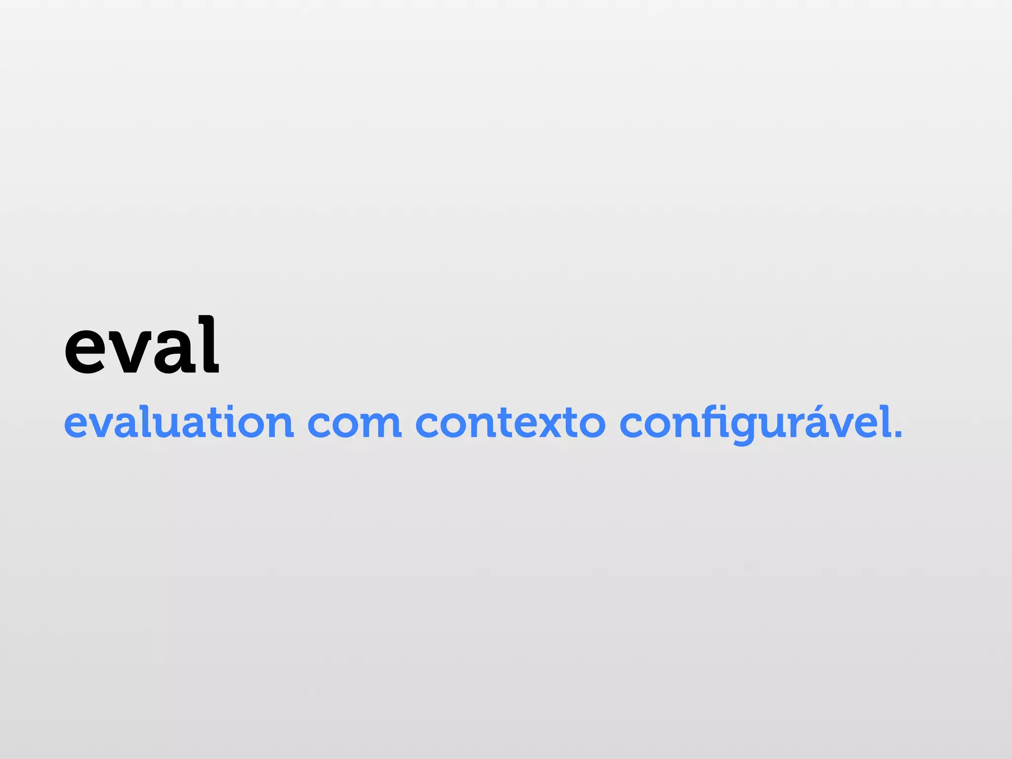 eval evaluation com contexto conﬁgurável. 