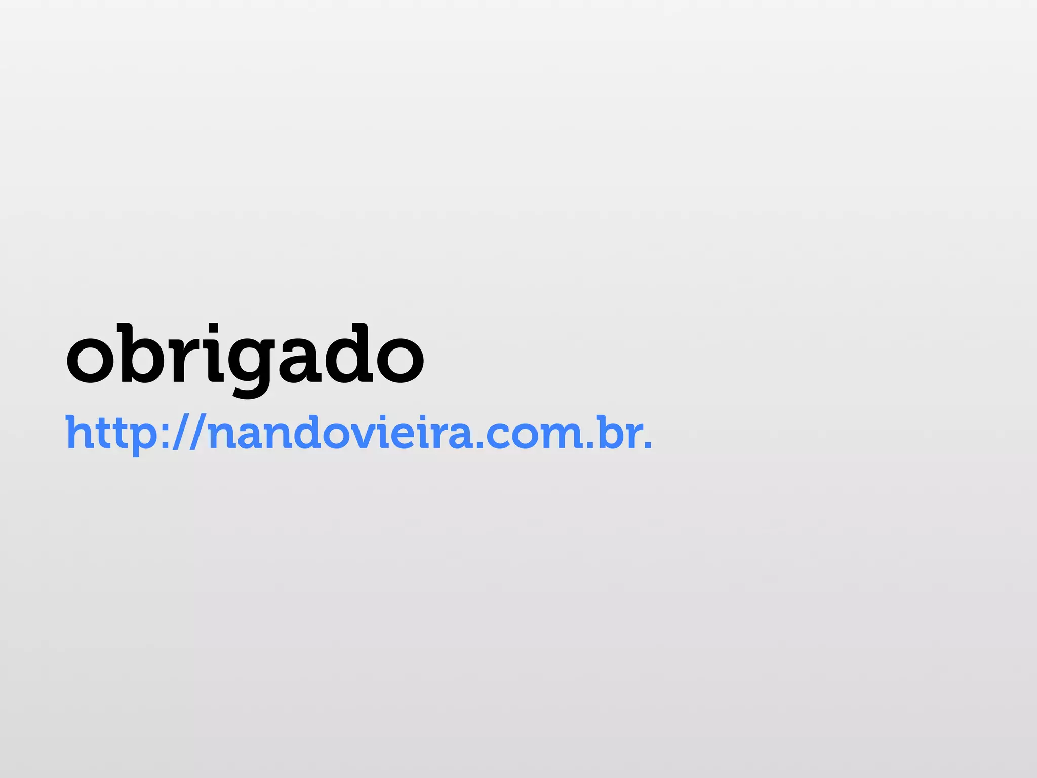 obrigado http://nandovieira.com.br. 
