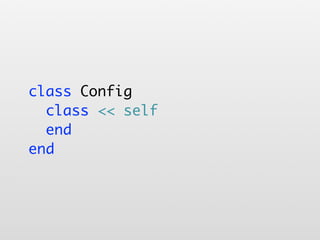 class Config
  class << self
  end
end
 
