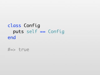 class Config
  puts self == Config
end

#=> true
 