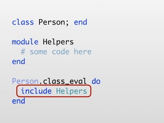 class Person; end

module Helpers
  # some code here
end

Person.class_eval do
  include Helpers
end
 