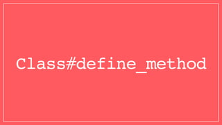 Class#define_method
 