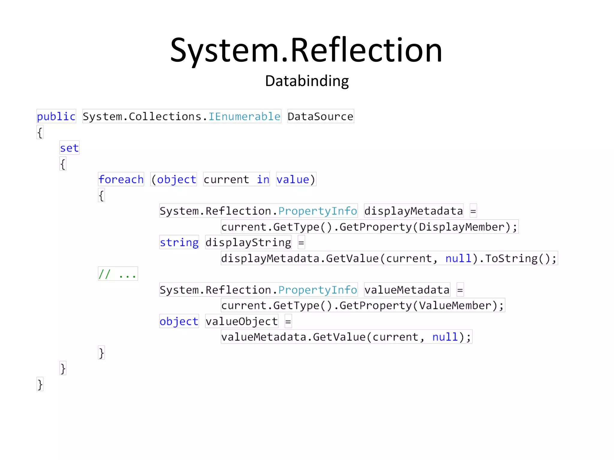 System.Reflection
     Databinding
 