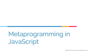 Metaprogramming in
JavaScript
Web Directions Summit | November 17
 