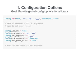 1. Conﬁguration Options
Goal: Provide global conﬁg options for a library

 