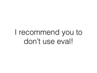 I recommend you to
don’t use eval!
 