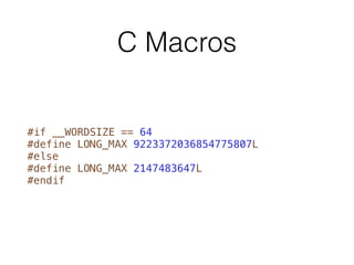 C Macros
#if __WORDSIZE == 64
#define LONG_MAX 9223372036854775807L
#else
#define LONG_MAX 2147483647L
#endif
 