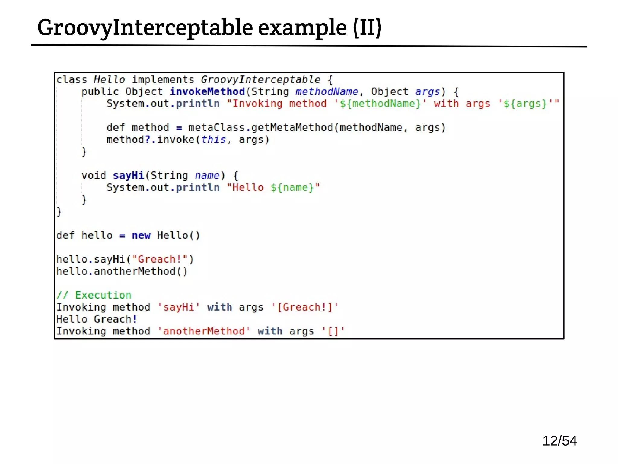 GroovyInterceptable example (II)
12/54
 