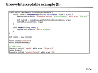 GroovyInterceptable example (II)
12/54
 