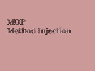 MOP
Method Injection
 