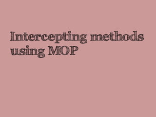 Intercepting methods
using MOP
 