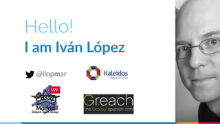 Hello! 
I am Iván López 
@ilopmar 
 