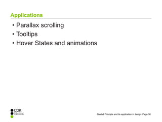 Page 36Gestalt Principle and its application in design
• Parallax scrolling
• Tooltips
• Hover States and animations
Applications
 