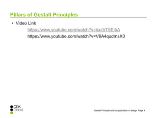 Page 4Gestalt Principle and its application in design
• Video Link
https://www.youtube.com/watch?v=icu0rTSEibA
https://www.youtube.com/watch?v=V8A4qudmsX0
Pillars of Gestalt Principles
 