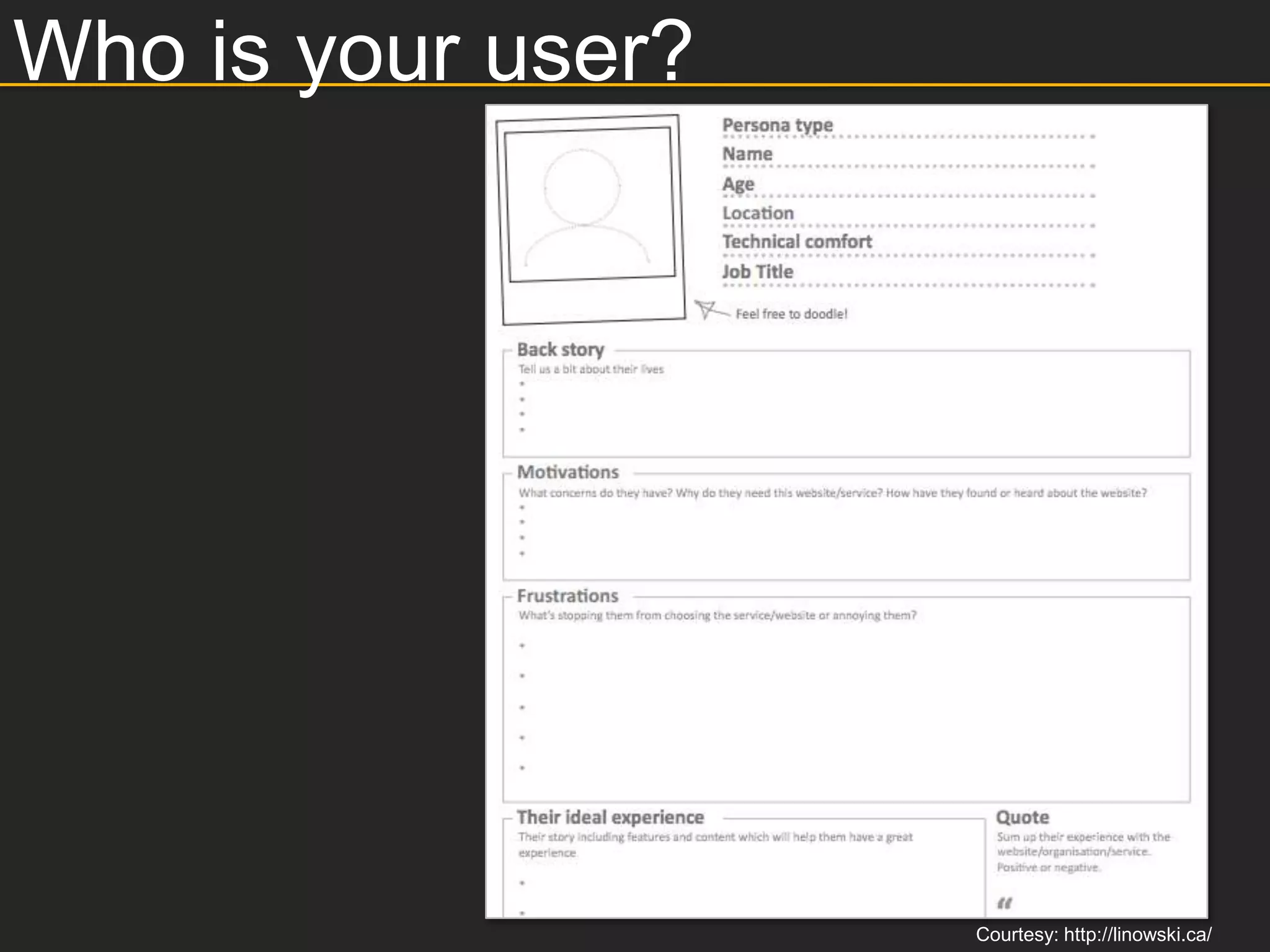 Who is your user?




                    Courtesy: http://linowski.ca/
 