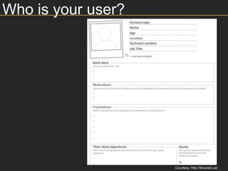 Who is your user?




                    Courtesy: http://linowski.ca/
 