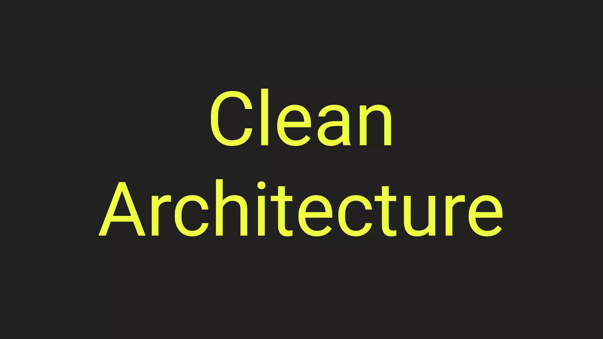 Clean
Architecture
 