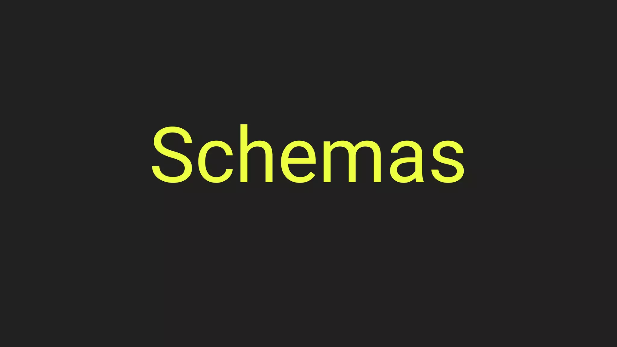 Schemas
 
