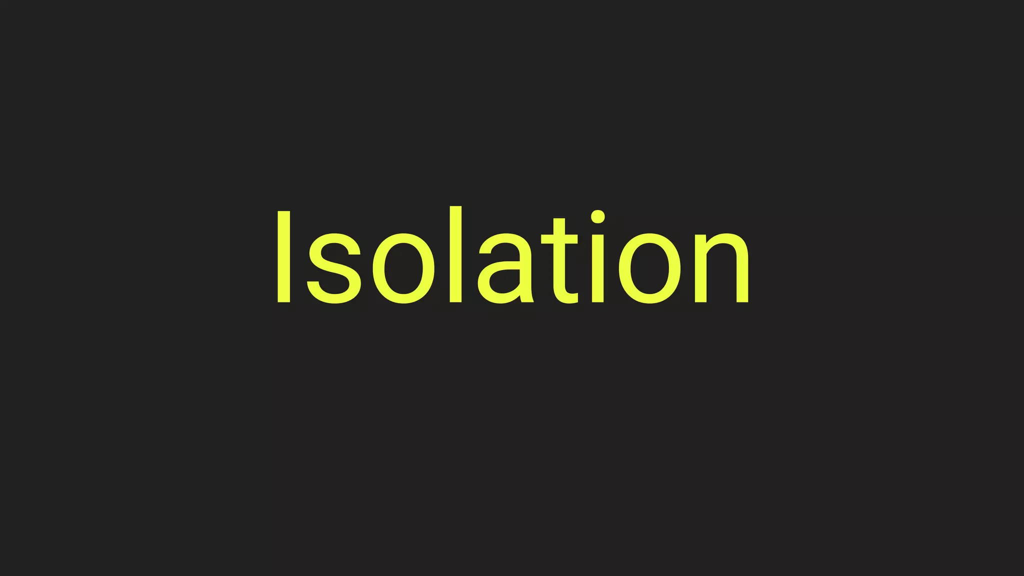 Isolation
 