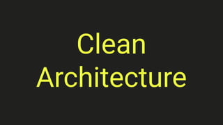 Clean
Architecture
 
