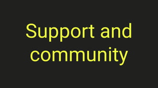 Support and
community
 