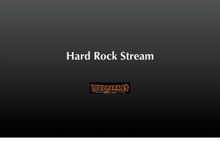 Hard Rock Stream




                   1
 