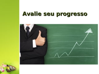 Avalie seu progresso

 
