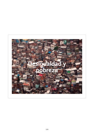 109
Desigualdad y
pobreza
 
