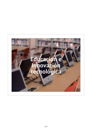 142
Educación e
Innovación
tecnológica
 