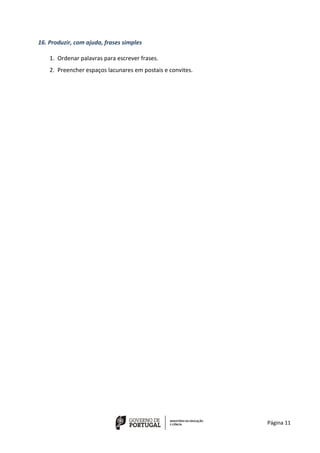 Página 11
16. Produzir, com ajuda, frases simples
1. Ordenar palavras para escrever frases.
2. Preencher espaços lacunares em postais e convites.
 