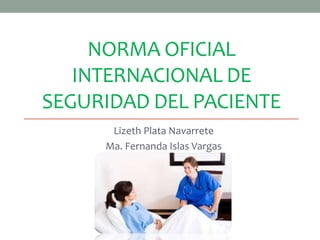 NORMA OFICIAL
INTERNACIONAL DE
SEGURIDAD DEL PACIENTE
 