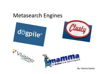 Metasearch Engines




                     By: Hamza Saeed
 