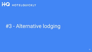 #3 - Alternative lodging
22
 