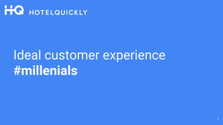Ideal customer experience
#millenials
7
 