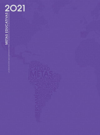 METASEDUCATIVAS
LAEDUCACIÓNQUEQUEREMOSPARALAGENERACIÓNDELOSBICENTENARIOS
2O21
0 DOCUMENTO FINAL 17.8:METAS 2021 17/8/10 13:17 Página 262
 